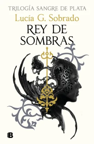 Rey de sombras. Trilogía Sangre de plata 2